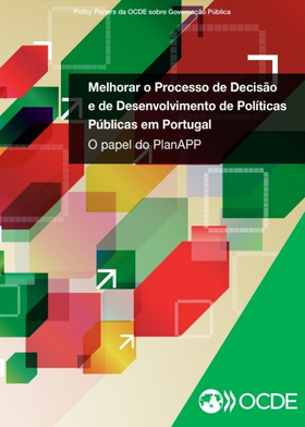 Melhorar o Processo de Decisão e de Desenvolvimento de Políticas Públicas em Portugal. O papel do PlanAPP